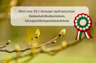 Március 15-i ünnepi nyitvatartás bemutatóhelyeinken